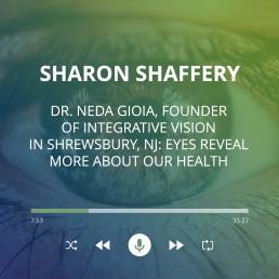 Dr. Neda Gioia, Founder of Integrative Vision in Shrewsbury, NJ: Eyes reveal more about our health
